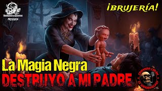 HORRORCAST LA MAGIA NEGRA DESTRUYO A MI PADRE Relatos de Brujería [upl. by Asli]