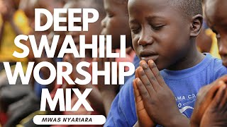 PURE DEEP WORSHIP SWAHILI MIX 2024  MWAS NYARIARA [upl. by Ailugram]