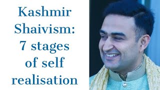 Kashmir Shaivism 7 stages of self realisation in Shaivism [upl. by Laureen]