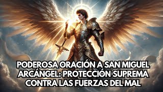 Oración a San Miguel Arcángel Protección Suprema Contra las Fuerzas del Mal [upl. by Mcgaw]