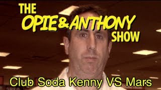 Opie amp Anthony Club Soda Kenny Vs Mars 1029103009 [upl. by Sankey747]