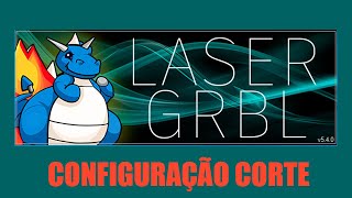 LASER GRBL NOVA VERSÃO CONFIGURAÇÃO CORTE [upl. by Atnes418]