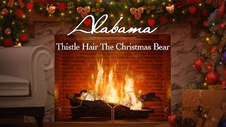 Alabama  Thistlehair The Christmas Bear Fireplace Video  Christmas Songs [upl. by Rehm854]