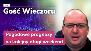 Gość Wieczoru WTK Pogodowe prognozy na kolejny długi weekend [upl. by Nnylaf317]