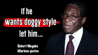 Robert Mugabe hilarious quotes most funny quotes Robert Mugabe unforgetable quotes [upl. by Bundy]