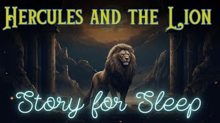 🦁 A Relaxing Sleepy Story  Hercules and the Lion  Storytelling and Calm Music [upl. by Milzie]