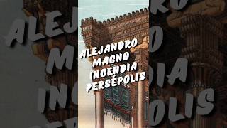 🔥 La Destrucción de Persépolis persepolis imperiopersa alejandromagno incendio historia [upl. by Haroldson]