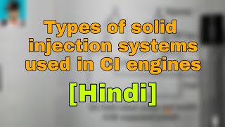 Hindi Detailed Explanations of Types of solid injection systems used in CI engines [upl. by Alul399]