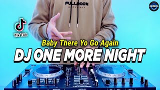 DJ ONE MORE NIGHT TIKTOK  BUT BABY THERE YOU AGAIN REMIX FULL BASS VIRAL TIKTOK TERBARU 2023 [upl. by Naraa]