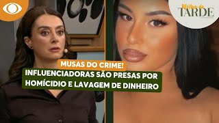 MUSAS DO CRIME Influenciadoras presas e acusadas de lavagem de dinheiro  Melhor da Tarde [upl. by Suidaht]