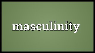 Masculinity Meaning [upl. by Olimac]