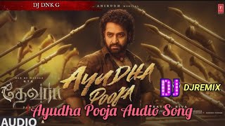 Ayudha Pooja Audio Song  Devara Part  Koratala Siva  Anirudh Ravichander 《 DJ DRK G》Newsong [upl. by Aika225]