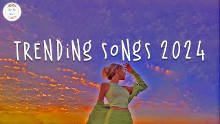 Trending songs 2024 🍹 Tiktok trending music  Best songs 2024 [upl. by Fenton]