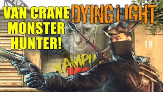 Van Crane Monster HunterNew Dying Light DLC [upl. by Adele763]