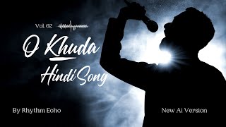 O Khuda hindi song New Ai Version by Rhythm Echo [upl. by Seiter]