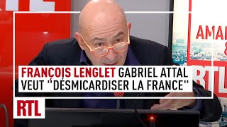 François Lenglet  Gabriel Attal veut quotdésmicardiser la Francequot [upl. by Assenyl]