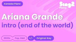 Ariana Grande  intro end of the world Piano Karaoke [upl. by Epilif681]