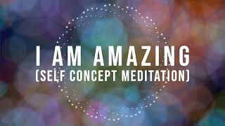 I AM AMAZING Self Concept Meditation  8 hours [upl. by Tiena744]