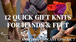 12 Quick Gift Knit Patterns for Hands and Feet  WIPs  KAL Community  Knitting Podcast Episode 7 [upl. by Halilad]