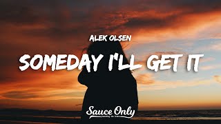 Alek Olsen  someday ill get it Lyrics [upl. by Ennayt]