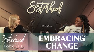 Sisterhood Podcast S1 Ep 4  Embracing Change [upl. by Nanaek140]