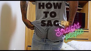 4 Ways To Sag If Youre Straight [upl. by Idnal703]