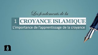 01 Limportance de lapprentissage de la croyance  Les fondements de la croyance islamique [upl. by Anima950]