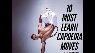 My TOP 10 Must Learn Capoeira Moves [upl. by Nallij393]