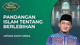 Pandangan Islam Tentang Orang yang Suka Berlebihan  Ustadz Zacky Mirza  Damai Indonesiaku [upl. by Rains]