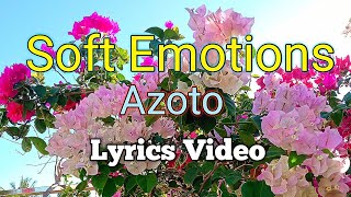 SOFT EMOTIONS  Azoto Lyrics Video [upl. by Ynnaj]