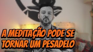 A meditação pode se tornar um pesadelo  Fabio Lima [upl. by Hajile]