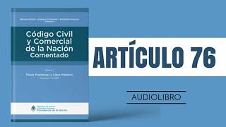 ARTÍCULO 76 ✔ Código Civil y Comercial Comentado 🔊 NUEVA LEY  ARGENTINA [upl. by Suhpoelc]