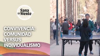 Convivencia Comunidad versus individualismo  Sana Mente [upl. by Kina]