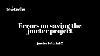 Errors on saving the JMeter project  JMeter Tutorial2  Tea Techs [upl. by Minica]