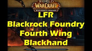 World of Warcraft WoD  LFR Blackrock Foundry Raid 4th Wing Blackhand’s Crucible WoW 61 [upl. by Yadrahc]