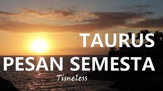 TAURUS  PESAN SEMESTA  TIMELESS [upl. by Karlotte]