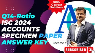 ISC Accounts Specimen Paper 2024  Q14  Ratio Analysis  Solved amp Explained [upl. by Smaj]