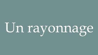 How to Pronounce Un rayonnage A shelf Correctly in French [upl. by Aicila938]