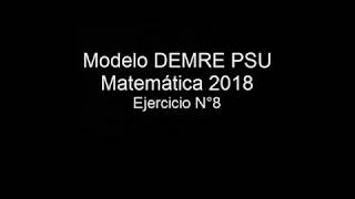 Pregunta 8 Modelo PSU DEMRE 2018 matemáticas [upl. by Mohn]