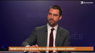 Bientôt la fin du cycle de hausse des taux d’intérêt des banques centrales [upl. by Runck]