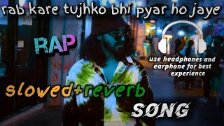 rab kare tujhko bhi pyar ho jaye LoFi slowed reverb rap slowedreverb [upl. by Itirp]