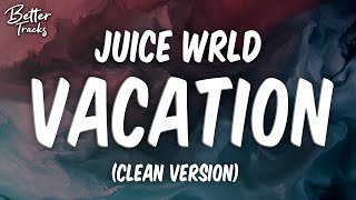 Juice WRLD  Vacation ft Post Malone The Kid LAROI amp XXXTentacion 🔥 Clean Lyrics [upl. by Assin]