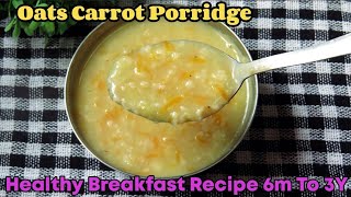 Breakfast Recipe For 6m To 3Y Baby Oats Carrot Porridge Fiber Rich Food Healthy Baby Food [upl. by Libove]