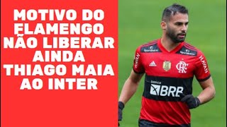 MOTIVO DO FLAMENGO NÃO LIBERAR AINDA THIAGO MAIA PARA O INTER [upl. by Tay988]