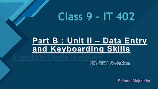 Part B  Unit II  Data Entry and Keyboarding Skills  NCERT Solution  Class 9 IT Code 402 [upl. by Solokin]