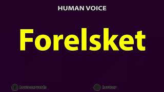 How to Pronounce Forelsket [upl. by Dewees416]