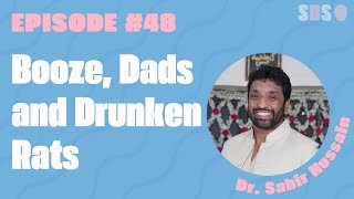 48 Booze Dads and Drunken Rats  Dr Sahir Hussain [upl. by Eissed]