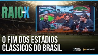 RAIOX O FIM DOS ESTÁDIOS CLÁSSICOS DO BRASIL [upl. by Netsyrc488]