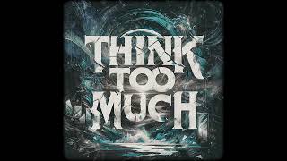 Think Too Much • Cryptic Wisdom [upl. by Aurie]