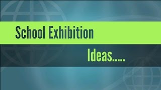 School Exhibition Ideas [upl. by Aridatha]